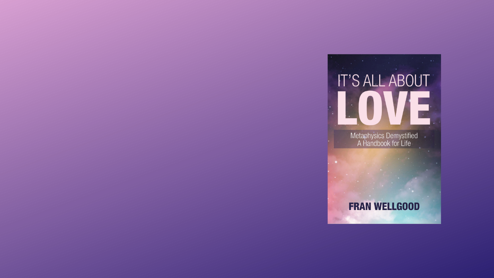 Book Launch: It's All About Love: Metaphysics Demystified, A Handbook for Life by Fran Wellgood